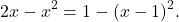 \[ 2x-x^2=1-(x-1)^2. \]