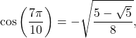 \[ \cos\left(\frac{7\pi}{10}\right) = -\sqrt{\frac{5-\sqrt5}{8}}, \]