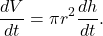 \[     \frac{dV}{dt}     =     \pi r^2\frac{dh}{dt}.     \]