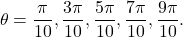 \[ \theta= \frac{\pi}{10}, \frac{3\pi}{10}, \frac{5\pi}{10}, \frac{7\pi}{10}, \frac{9\pi}{10}. \]