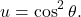 \[ u=\cos^2\theta. \]
