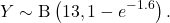 \[     Y\sim \mathrm{B}\left(13,1-e^{-1.6}\right).     \]
