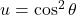 u=\cos^2\theta
