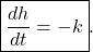 \[     \boxed{\frac{dh}{dt}=-k}.     \]
