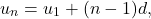 \[     u_n=u_1+(n-1)d,     \]