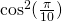 \cos^2(\frac{\pi}{10})