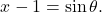 \[ x-1=\sin\theta. \]