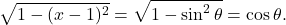 \[ \sqrt{1-(x-1)^2} = \sqrt{1-\sin^2\theta} = \cos\theta. \]