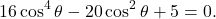 \[ 16\cos^4\theta-20\cos^2\theta+5=0. \]